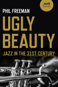 Cover image: Ugly Beauty: Jazz in the 21st Century 9781789046328