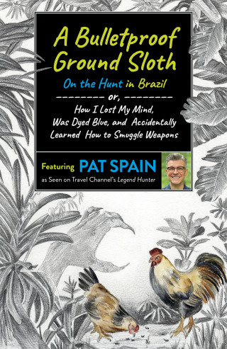 Cover image: A Bulletproof Ground Sloth: On the Hunt in Brazil 9781789046526