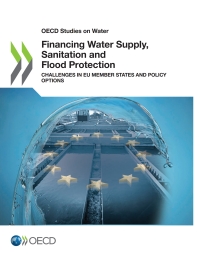 Cover image: Financing Water Supply, Sanitation and Flood Protection: Challenges in EU Member States and Policy Options 9781789062007