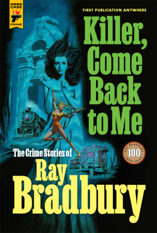 Cover image: Killer, Come Back To Me: The Crime Stories of Ray Bradbury 9781789095395