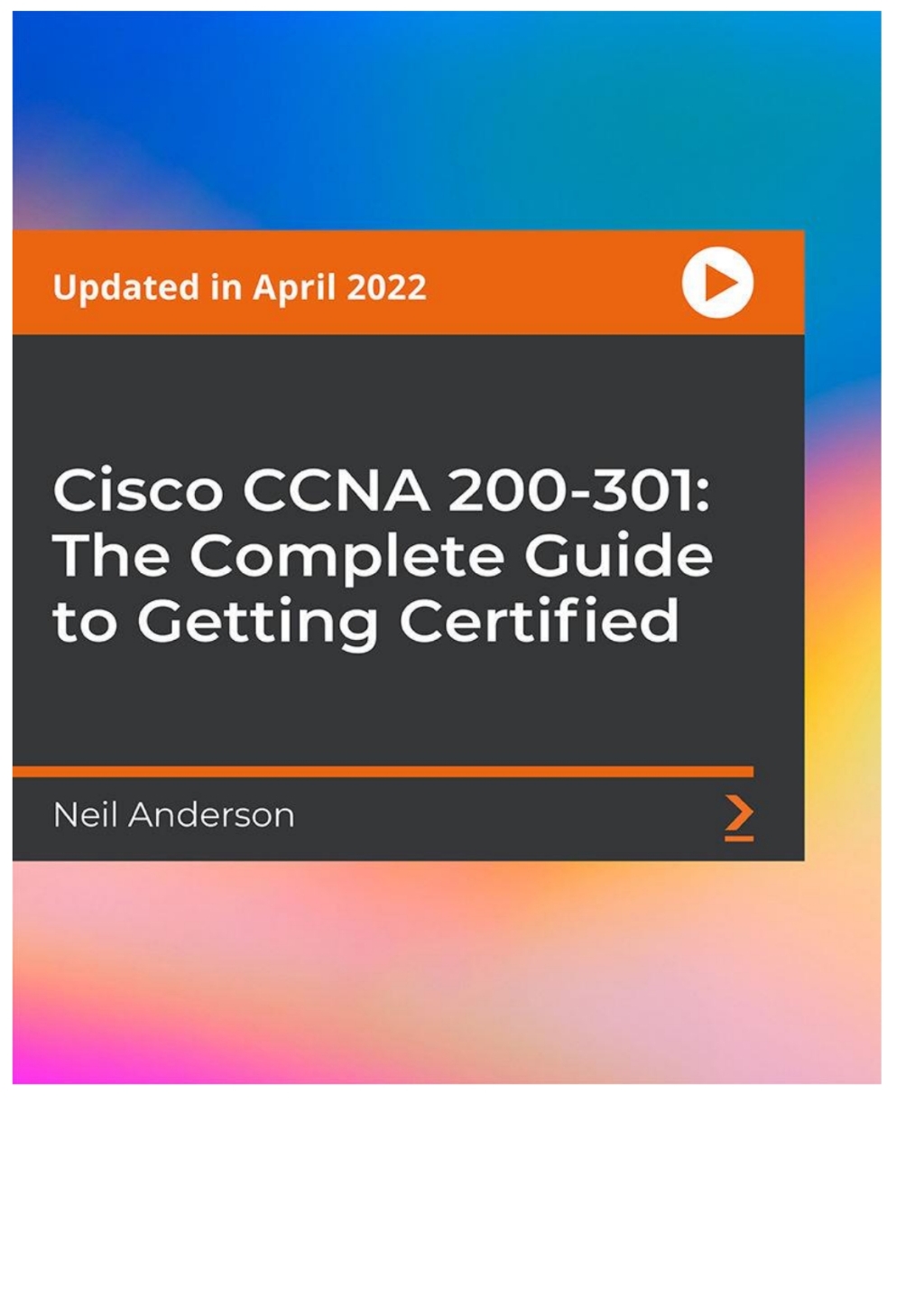 Cisco CCNA 200-301: The Complete Guide to Getting Certified 1st Edition