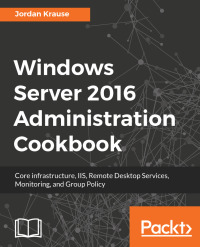 Cover image: Windows Server 2016 Administration Cookbook 1st edition 9781789135930