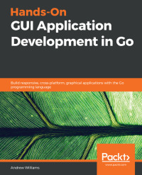 Cover image: Hands-On GUI Application Development in Go 1st edition 9781789138412