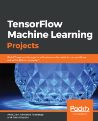 Cover image: TensorFlow Machine Learning Projects 1st edition 9781789132212