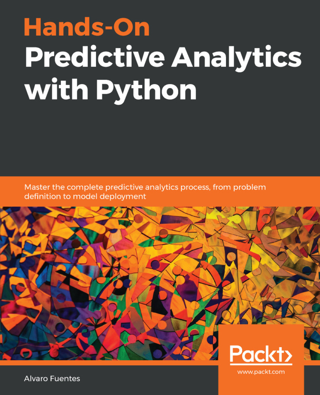 Hands-On Predictive Analytics with Python Master the complete predictive analytics process, from problem definition to model deployment 1st Edition