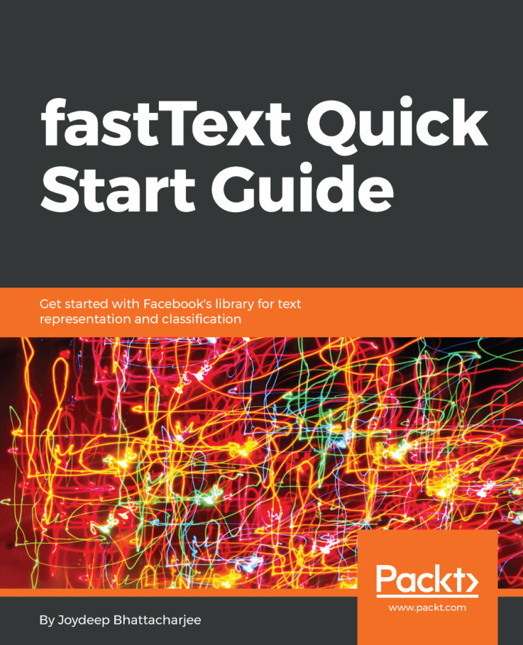 fastText Quick Start Guide Get started with Facebook’s library for text representation and classification 1st Edition