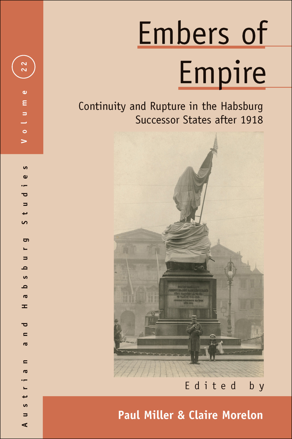 Embers of Empire Continuity and Rupture in the Habsburg Successor States after 1918 1st Edition