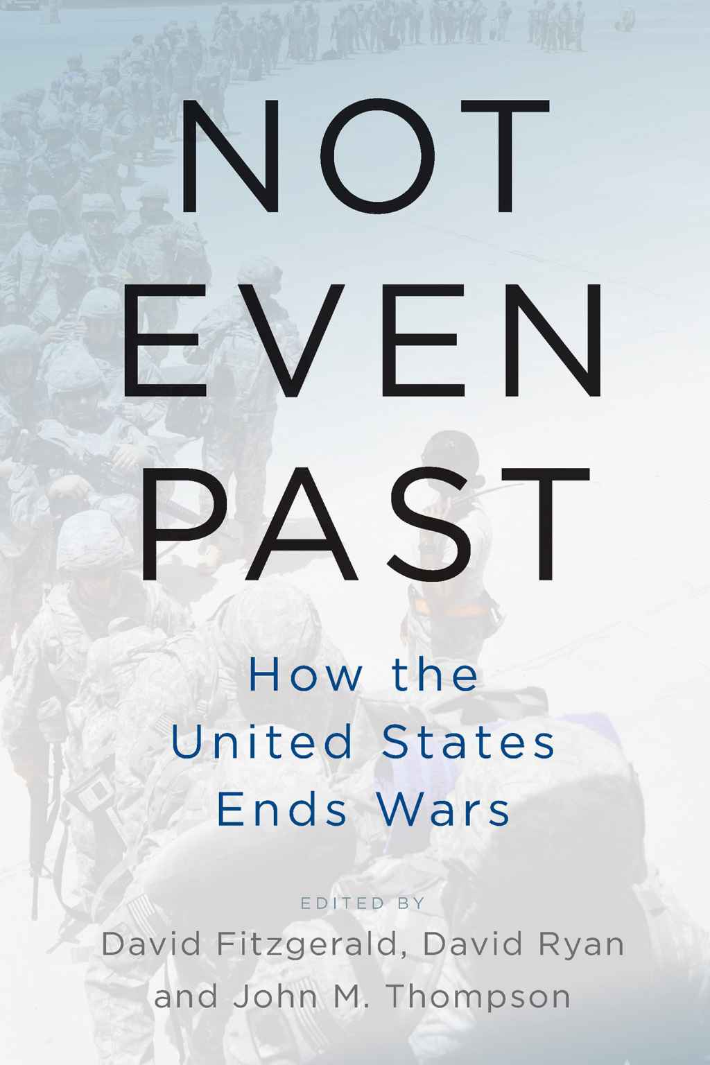 Not Even Past How the United States Ends Wars 1st Edition