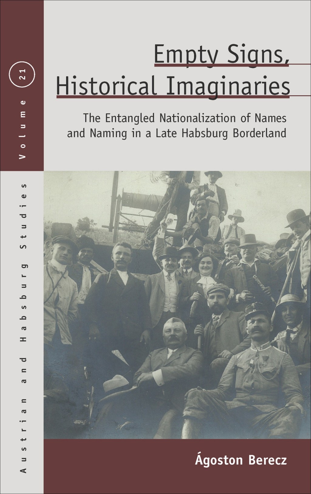 Empty Signs, Historical Imaginaries The Entangled Nationalization of Names and Naming in a Late Habsburg Borderland 1st Edition