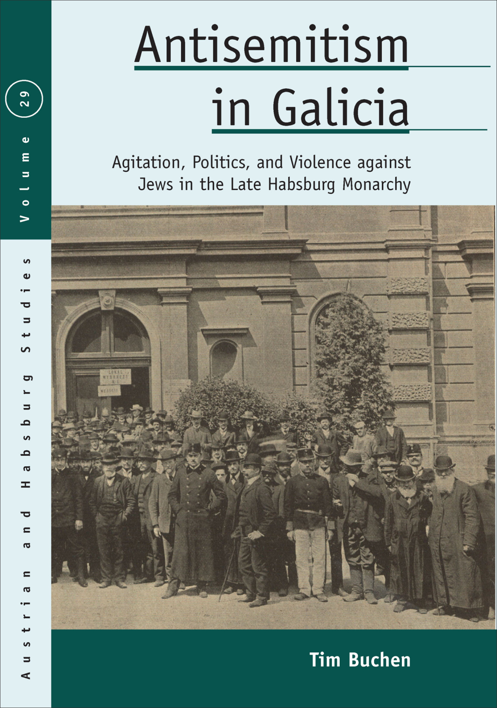 Antisemitism in Galicia Agitation, Politics, and Violence against Jews in the Late Habsburg Monarchy 1st Edition