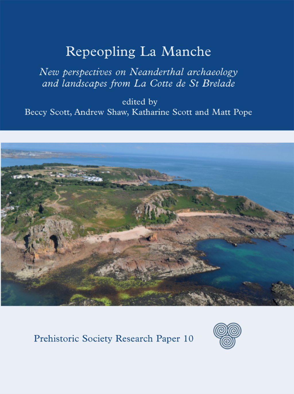Repeopling La Manche New Perspectives on Neanderthal Lifeways from La Cotte de St Brelade