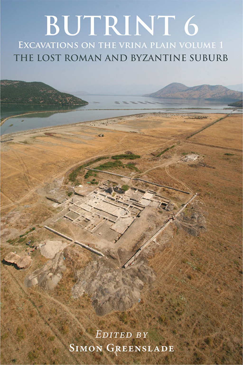 Butrint 6: Excavations on the Vrina Plain Volume 1 – The Lost Roman and Byzantine Suburb