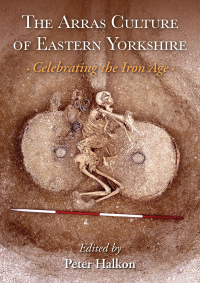 Immagine di copertina: The Arras Culture of Eastern Yorkshire – Celebrating the Iron Age 9781789252583