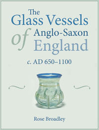 Omslagafbeelding: The Glass Vessels of Anglo-Saxon England 9781789253726