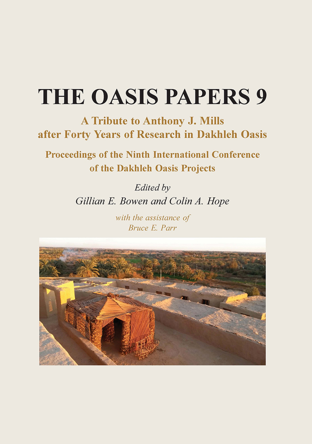 Proceedings of the Ninth International Dakhleh Oasis Project Conference Papers presented in honour of Anthony J. Mills