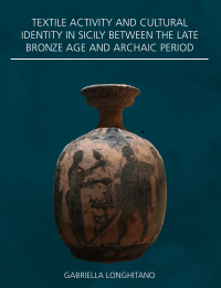 صورة الغلاف: Textile Activity and Cultural Identity in Sicily Between the Late Bronze Age and Archaic Period 9781789255997