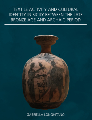 Cover image: Textile Activity and Cultural Identity in Sicily Between the Late Bronze Age and Archaic Period 9781789255997