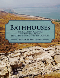 Omslagafbeelding: Bathhouses in Iudaea, Syria-Palaestina and Provincia Arabia from Herod the Great to the Umayyads 9781789256574