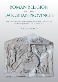 Cover image: Roman Religion in the Danubian Provinces 9781789257830