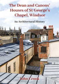 Imagen de portada: The Dean and Canons’ Houses of St George’s Chapel, Windsor 9781789258653