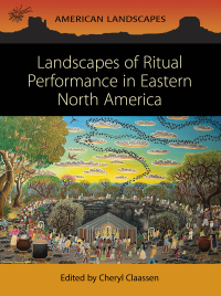 Cover image: Landscapes of Ritual Performance in Eastern North America 9781789259292