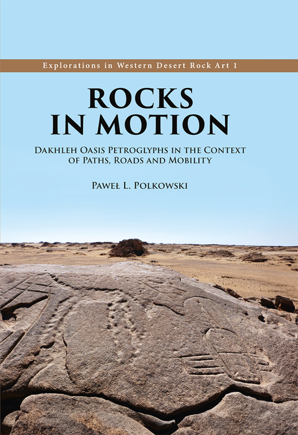 Rocks in Motion Dakhleh Oasis Petroglyphs in the Context of Paths, Roads and Mobility