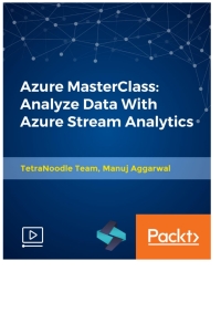 Cover image: Azure MasterClass: Analyze Data With Azure Stream Analytics 1st edition 9781789340327