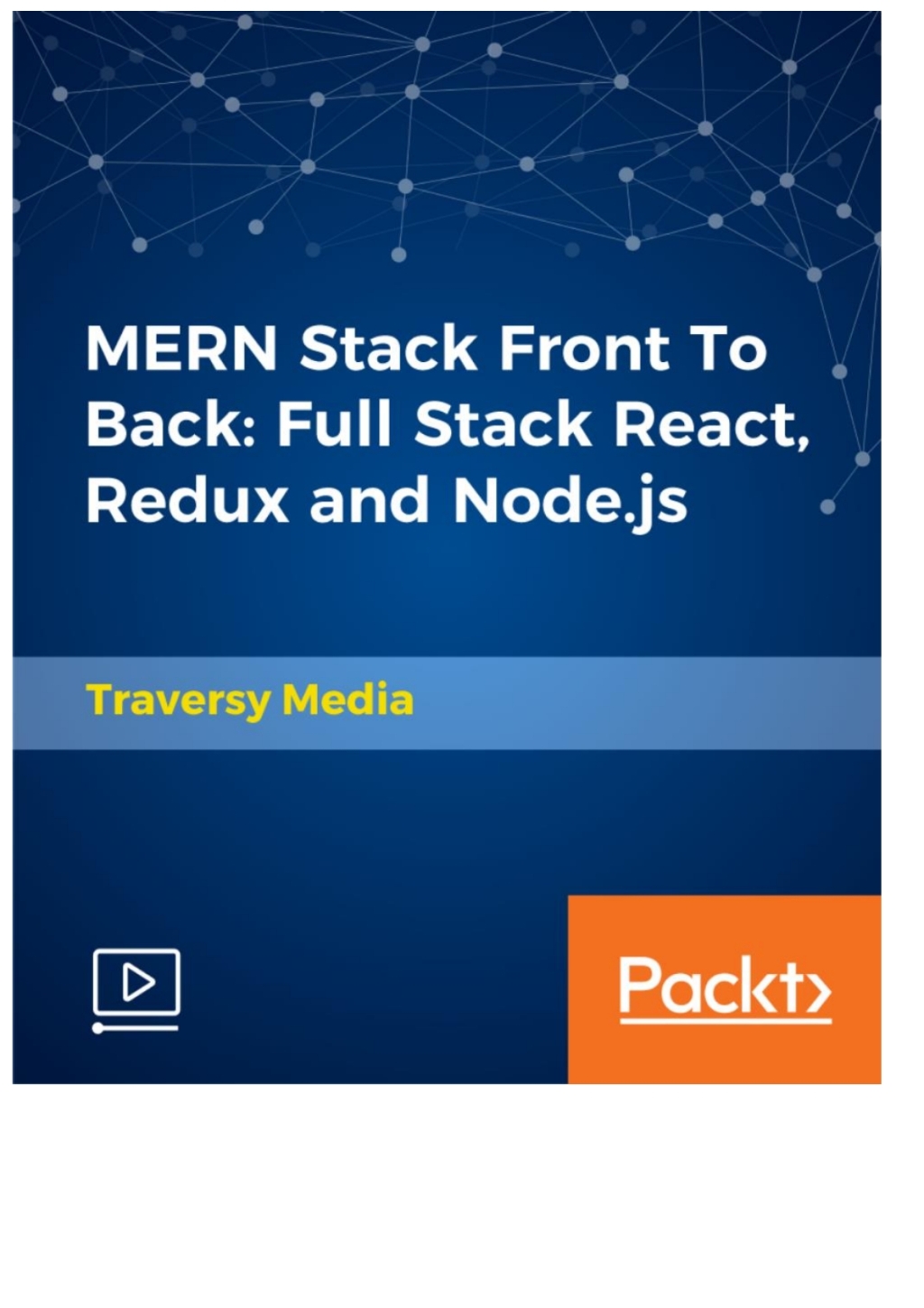 MERN Stack Front To Back: Full Stack React  Redux and Node.js - 1st Edition (CourseWare)