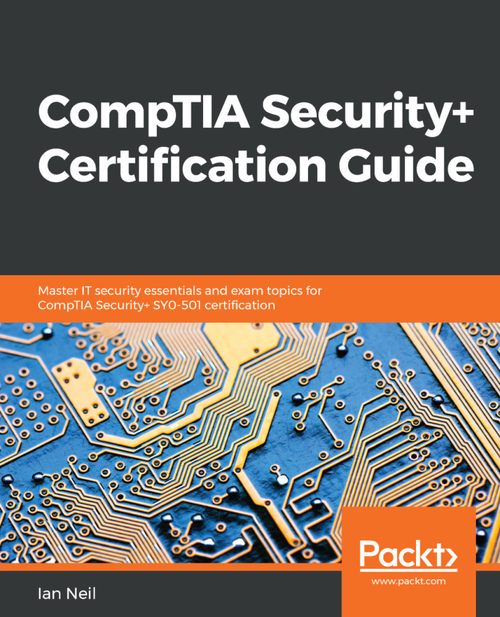 CompTIA Security+ Certification Guide Master IT security essentials and exam topics for CompTIA Security  SY0-501 certification 1st Edition