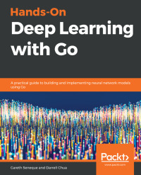 Cover image: Hands-On Deep Learning with Go 1st edition 9781789340990