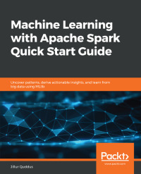 Cover image: Machine Learning with Apache Spark Quick Start Guide 1st edition 9781789346565