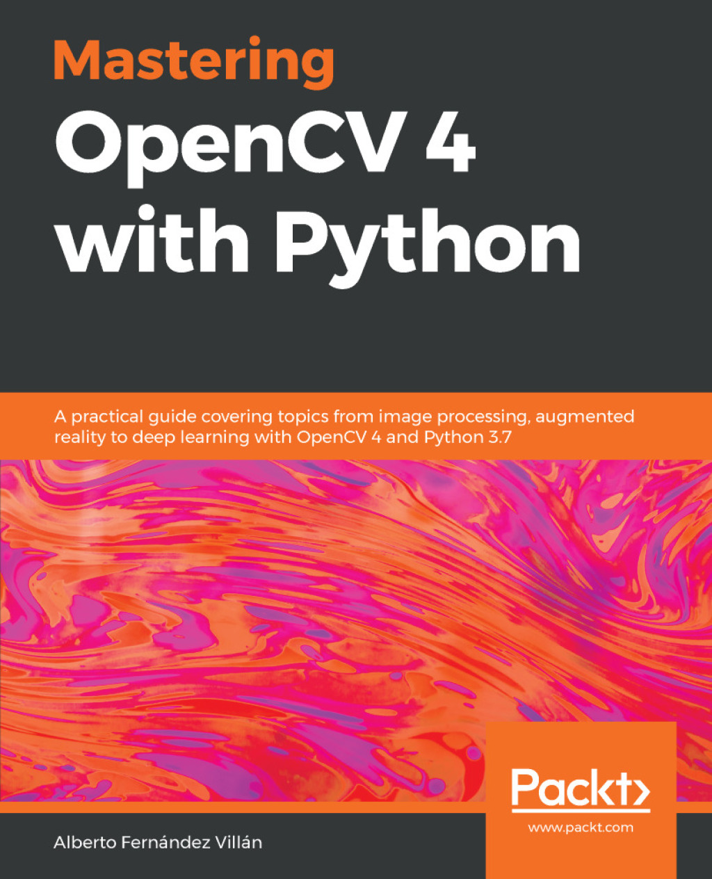 Mastering OpenCV 4 with Python A practical guide covering topics from image processing, augmented reality to deep learning with OpenCV 4 and Python 3.7 1st Edition