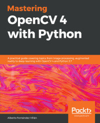 Imagen de portada: Mastering OpenCV 4 with Python 1st edition 9781789344912