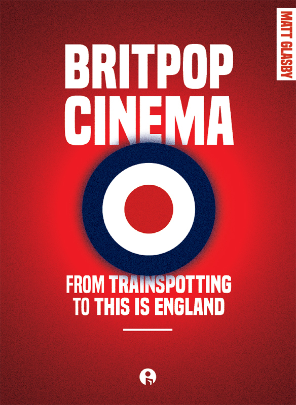 Britpop Cinema From trainspotting to this Is England 1st Edition