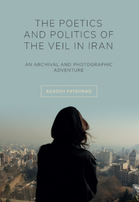 Imagen de portada: The Poetics and Politics of the Veil in Iran 1st edition 9781789381269