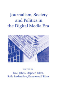 Imagen de portada: Journalism, Society and Politics in the Digital Media Era 1st edition 9781789381689