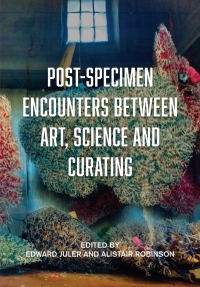 Imagen de portada: Post-Specimen Encounters Between Art, Science and Curating 1st edition 9781789383119