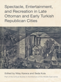صورة الغلاف: Spectacle, Entertainment, and Recreation in Late Ottoman and Early Turkish Republican Cities 1st edition 9781789388305