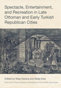 Imagen de portada: Spectacle, Entertainment, and Recreation in Late Ottoman and Early Turkish Republican Cities 1st edition 9781789388305