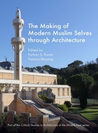 Cover image: The Making of Modern Muslim Selves through Architecture 9781789388510