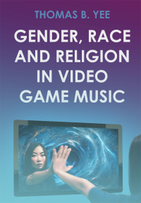 Cover image: Gender, Race and Religion in Video Game Music 9781789389937