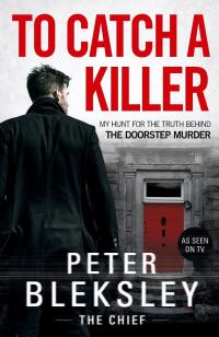 Cover image: To Catch A Killer - My Hunt for the Truth Behind the Doorstep Murder 9781789467031