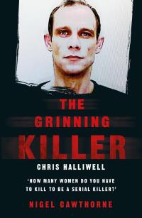 Omslagafbeelding: The Grinning Killer: Chris Halliwell - How Many Women Do You Have to Kill to Be a Serial Killer? 9781786068262