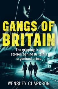 Omslagafbeelding: Gangs of Britain - The Gripping True Stories Behind Britain's Organised Crime 9781784185299