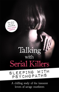 Omslagafbeelding: Talking with Serial Killers: Sleeping with Psychopaths 9781789465648