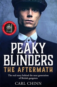 Cover image: Peaky Blinders: The Aftermath: The real story behind the next generation of British gangsters 9781789464832