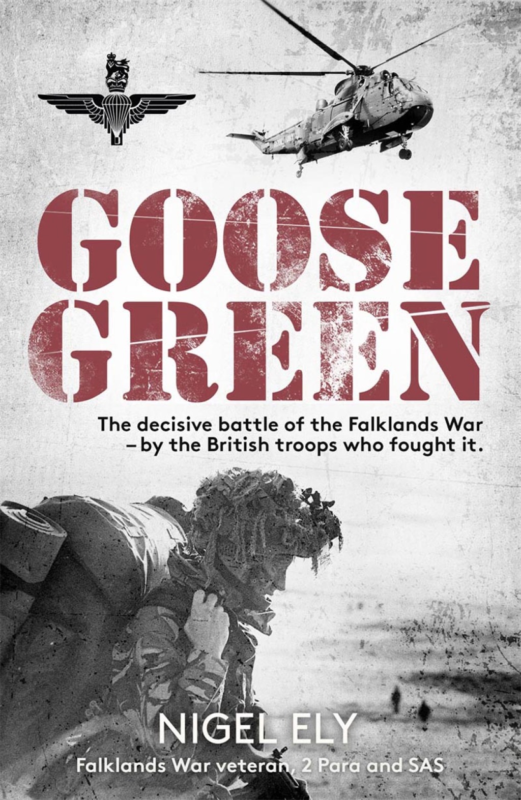 Goose Green The decisive battle of the Falklands War  – by the British troops who fought it