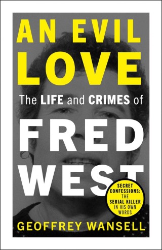 Cover image: An Evil Love: The Life and Crimes of Fred West 9781789466218