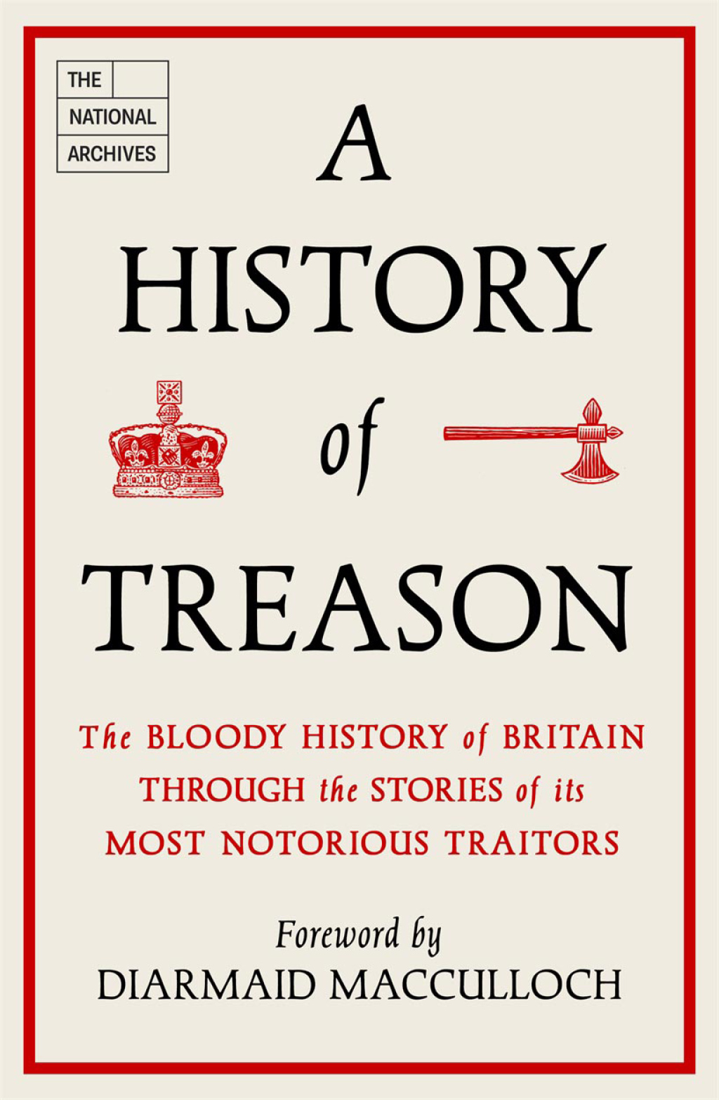 A History of Treason The bloody history of Britain through the stories of its most notorious traitors
