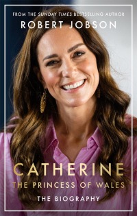 Omslagafbeelding: Catherine, the Princess of Wales: The Biography 9781789466737